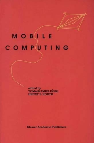 Mobile Computing: (353 The Springer International Series in Engineering and Computer Science)