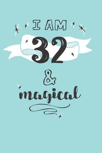 I Am 32 And Magical