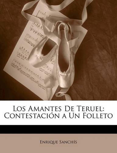 Amantes de Teruel: Contestaci N a Un Folleto(Spanish)