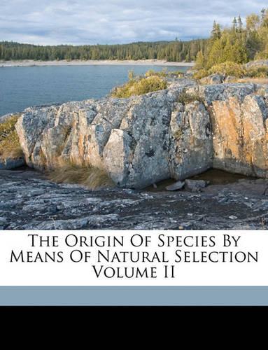 The Origin of Species by Means of Natural Selection Volume II: (English)