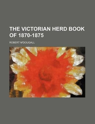 The Victorian Herd Book of 1870-1875