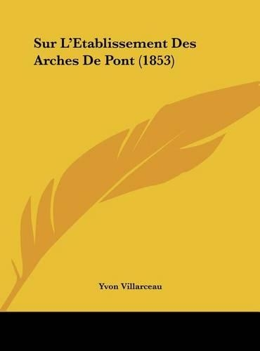 Sur L'Etablissement Des Arches de Pont (1853): (French)