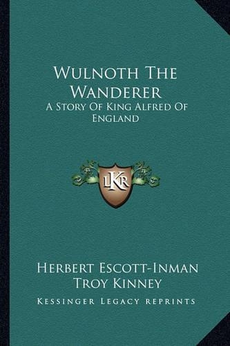 Wulnoth The Wanderer: A Story Of King Alfred Of England(English)