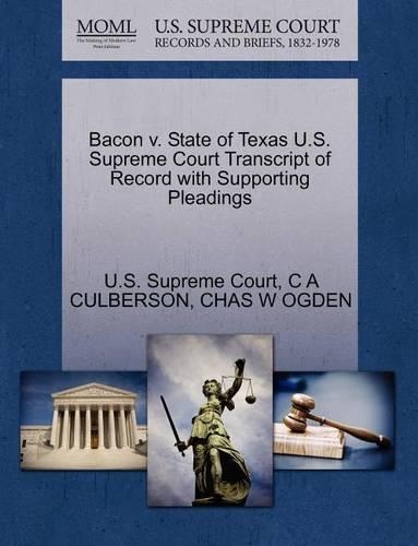 Bacon V. State of Texas U.S. Supreme Court Transcript of Record with Supporting Pleadings