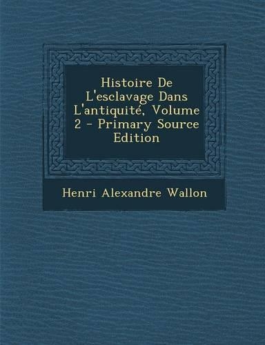 Histoire de L'Esclavage Dans L'Antiquite, Volume 2: (French)