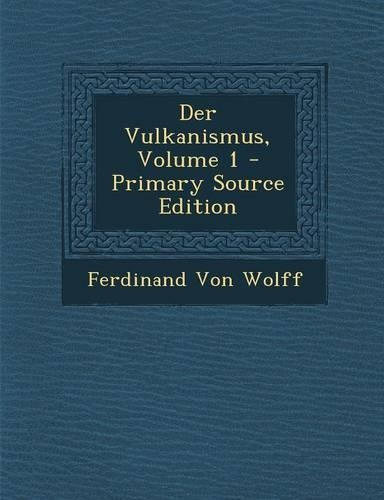Der Vulkanismus, Volume 1