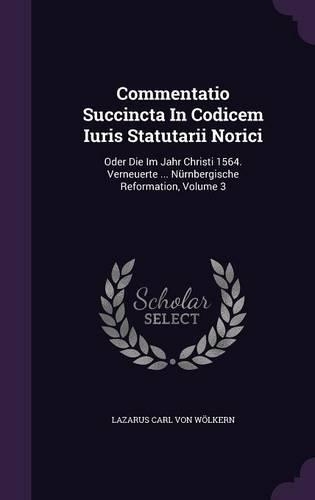 Commentatio Succincta in Codicem Iuris Statutarii Norici