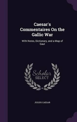 Caesar's Commentaires On the Gallic War: (English)