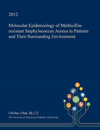 Molecular Epidemiology of Methicillin-Resistant Staphylococcus Aureus in Patients and Their Surrounding Environment