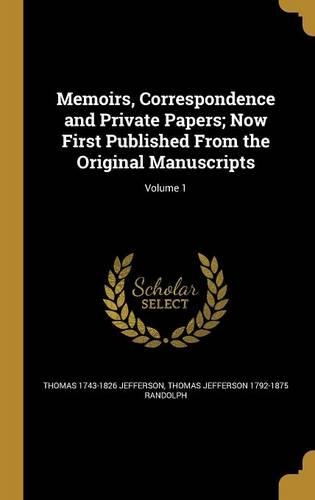 Memoirs, Correspondence and Private Papers; Now First Published from the Original Manuscripts; Volume 1