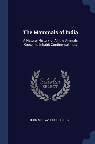 The Mammals of India: A Natural History of All the Animals Known to Inhabit Continental India