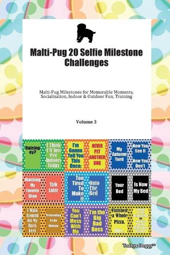 Malti-Pug 20 Selfie Milestone Challenges Malti-Pug Milestones for Memorable Moments, Socialization, Indoor & Outdoor Fun, Training Volume 3