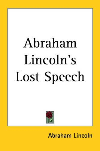 Abraham Lincoln's Lost Speech