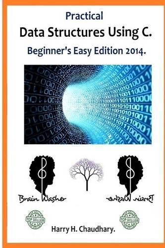Practical Data Structures Using C .: Beginner's Easy Edition 2014.