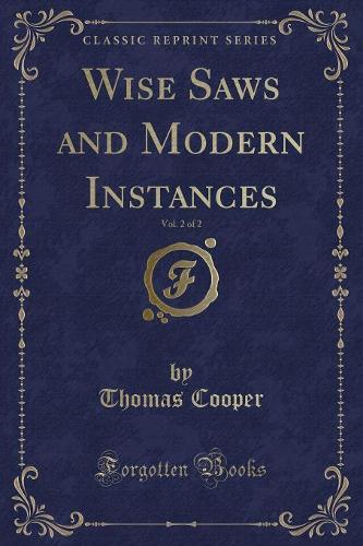Wise Saws and Modern Instances, Vol. 2 of 2 (Classic Reprint)