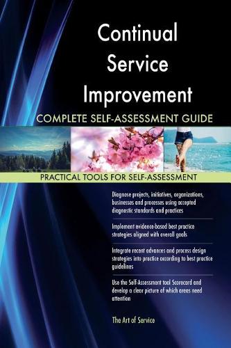 Continual Service Improvement Complete Self-Assessment Guide