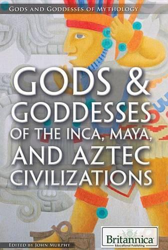 Gods & Goddesses of the Inca, Maya, and Aztec Civilizations
