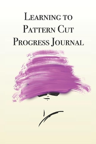 Learning to Pattern Cut Progress Journal: Stylishly illustrated little notebook is the perfect accessory to help you master your new skill.