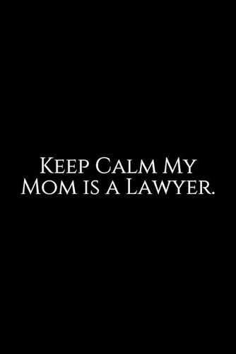 keep Calm My Mom Is A Lawyer