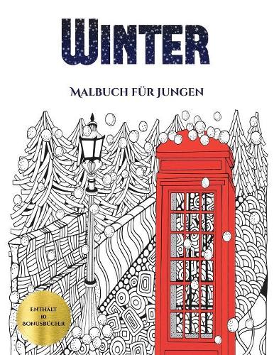 Malbuch für Jungen (Winter): Dieses Buch besteht aus 30 Malblätter, die zum Ausmalen, Einrahmen und/oder Meditieren verwendet werden können: Dieses Buch kann fotokopiert, gedruc(5 Malbuch Für Jungen)