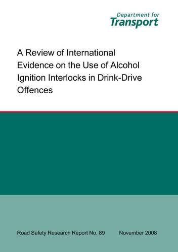 A Review of International Evidence on the Use of Alcohol Ignition Interlocks in Drink-drive Offences Evidence on Use of Alcolocks: (No.89 Road Safety Research Report S.)