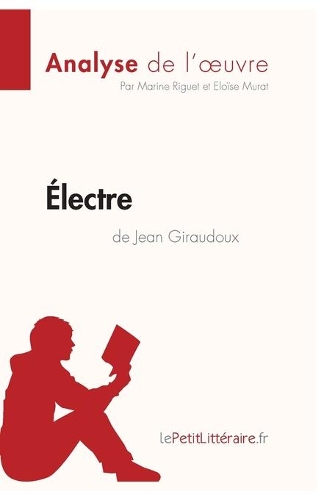 Électre de Jean Giraudoux (Analyse de l'oeuvre): Analyse complète et résumé détaillé de l'oeuvre