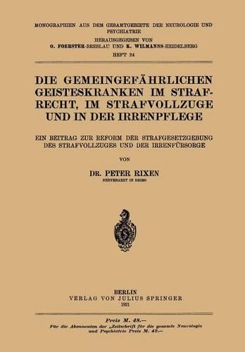 Die Gemeingefährlichen Geisteskranken im Strafrecht, im Strafvollzuge und in der Irrenpflege