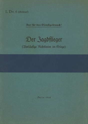 L.Dv. 6 Der Jagdflieger (Vorläufige Richtlinien im Kriege)