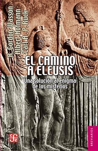 El Camino a Eleusis.: Una Solucin Al Enigma de Los Misterios(Brevarios)