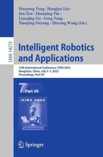 Intelligent Robotics and Applications: 16th International Conference, ICIRA 2023, Hangzhou, China, July 5–7, 2023, Proceedings, Part VII(Lecture Notes in Artificial Intelligence)