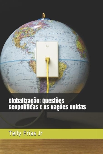 Globalização: Questões Geopolíticas E As Nações Unidas
