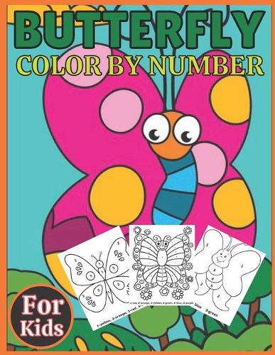 Butterfly color by number for kids: Color By Number Design for drawing and coloring beautiful butterfly Designs for kids and toodlers;(Kids, Children, Toddler Coloring Book)