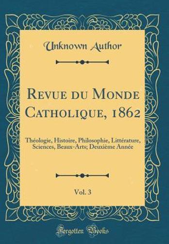 Revue Du Monde Catholique, 1862, Vol. 3
