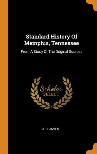 Standard History Of Memphis, Tennessee: From A Study Of The Original Sources
