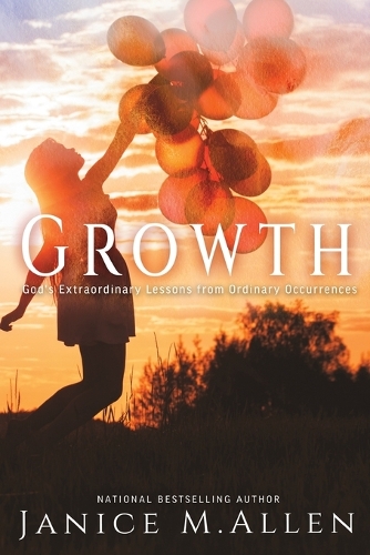 Growth: God's Extraordinary Lessons from Ordinary Occurrences(4 The Merry Hearts Inspirational)