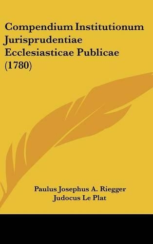 Compendium Institutionum Jurisprudentiae Ecclesiasticae Publicae (1780)