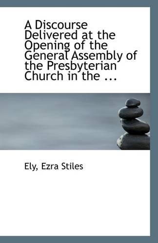 A Discourse Delivered at the Opening of the General Assembly of the Presbyterian Church in the ...