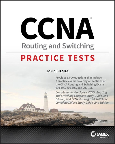 CCNA Routing and Switching Practice Tests: Exam 100–105, Exam 200–105, and Exam 200–125
