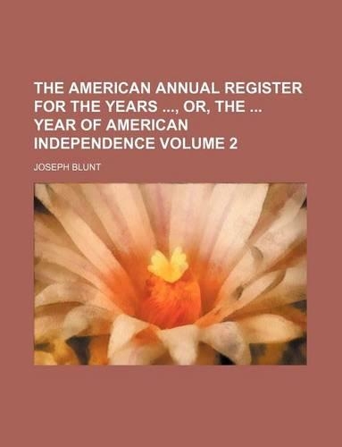 The American Annual Register for the Years, Or, the Year of American Independence Volume 2