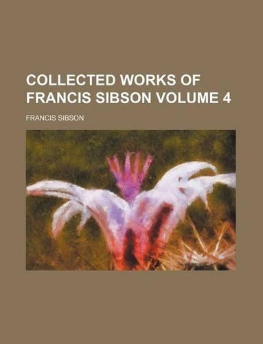 Collected Works of Francis Sibson Volume 4: (English)
