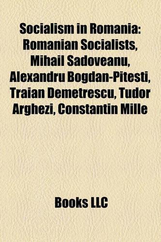 Socialism in Romania: Communist Romania, Romanian Socialists, Mihail Sadoveanu, Romanian Communist Party, Eugen Relgis, Zamfir Arbore(English)