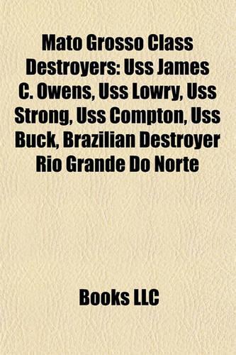 Mato Grosso Class Destroyers: USS James C. Owens, USS Lowry, USS Strong, USS Compton, USS Buck, Brazilian Destroyer Rio Grande Do Norte(English)