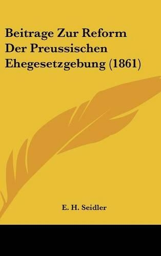 Beitrage Zur Reform Der Preussischen Ehegesetzgebung (1861)