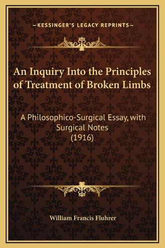 An Inquiry Into the Principles of Treatment of Broken Limbs