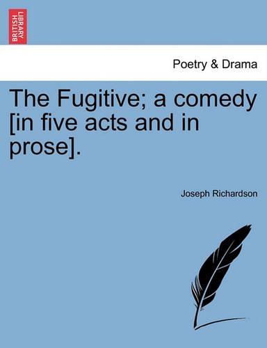 The Fugitive; A Comedy [In Five Acts and in Prose].