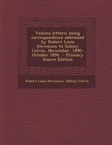Vailima Letters; Being Correspondence Addressed by Robert Louis Stevenson to Sidney Colvin, November, 1890-October 1894