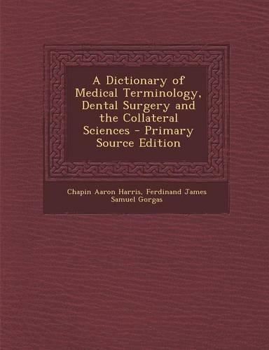 A Dictionary of Medical Terminology, Dental Surgery and the Collateral Sciences