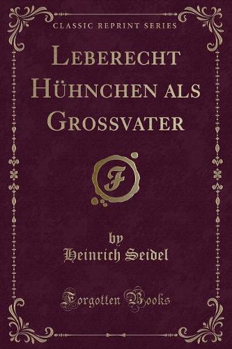 Leberecht Huhnchen ALS Grossvater (Classic Reprint)