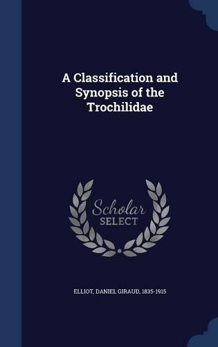 A Classification and Synopsis of the Trochilidae
