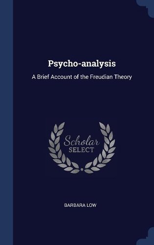 Psycho-analysis: A Brief Account of the Freudian Theory